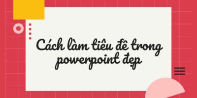 cách làm tiêu đề trong powerpoint đẹp