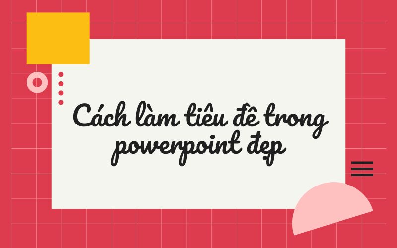 cách làm tiêu đề trong powerpoint đẹp